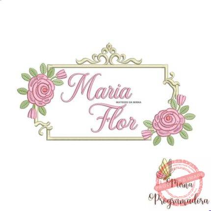 Matriz de Bordado - Maria Flor (fazemos Qualquer Nome)