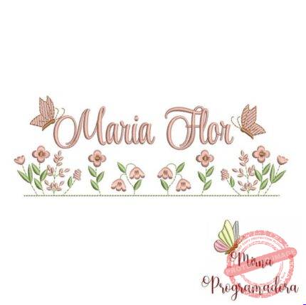 Matriz de Bordado - Maria Flor (fazemos Qualquer Nome)