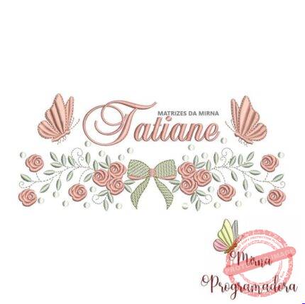 Matriz de Bordado - Tatiane (fazemos Qualquer Nome)